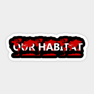 The Earth is our habitat Sticker